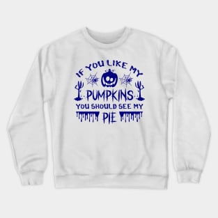 If you like my pumpkins - Blue color Crewneck Sweatshirt